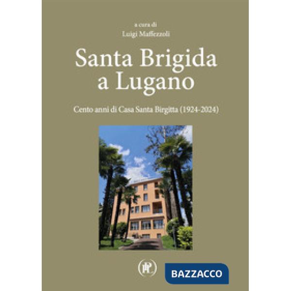 Santa Brigida a Lugano. Cento anni di Casa Santa Birgitta (1924-2024)
