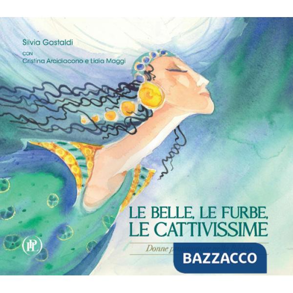 Belle, le furbe, le cattivissime. Donne protagoniste nella Bibbia (Le)