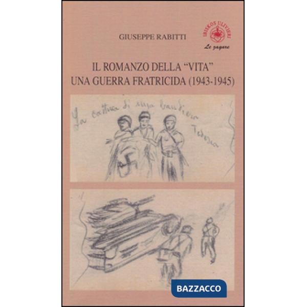 Romanzo della «vita». Una guerra fratricida (1943-1945) (Il)
