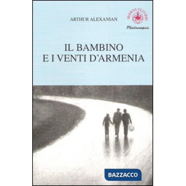 Bambino e i venti d'Armenia. Il gioco della memoria di un bambino (Il)