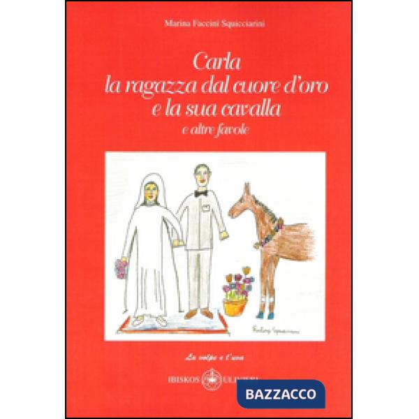 Carla la ragazza dal cuore d'oro e la sua cavalla. E altre favole. Ediz. illustr