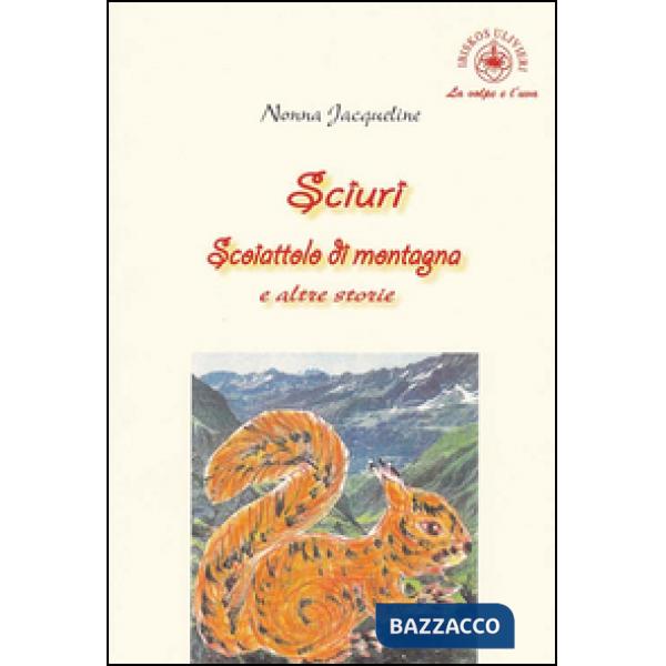 Sciuri. Scoiattolo di montagna e altre storie