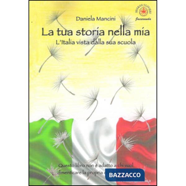 Tua storia nella mia. L'Italia vista dalla sua scuola (La)