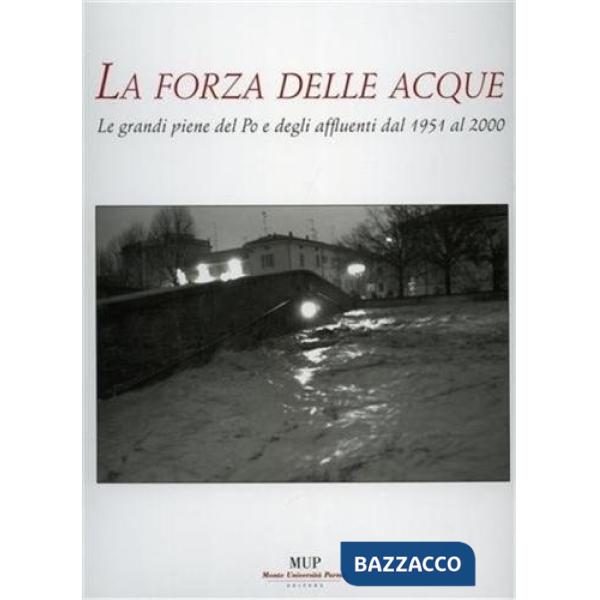Forza delle acque. Le piene dal 1951 al 2000 (La)