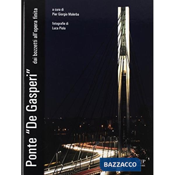 Ponte De Gasperi dai bozzetti all'opera finita