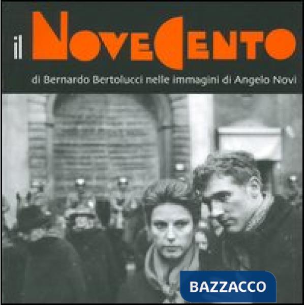 Novecento di Bernardo Bertolucci nelle immagini di Angelo Novi. Catalogo della mostra (Guastalla, 7 maggio-3 luglio 2005) (Il)
