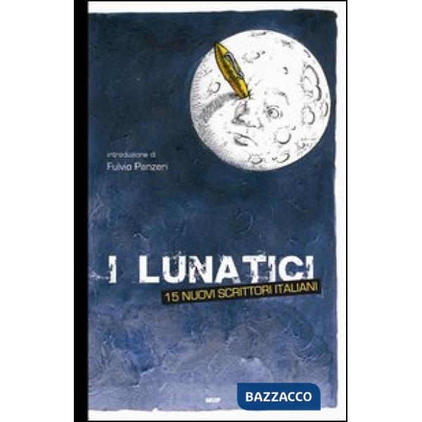 Lunatici. 15 nuovi scrittori italiani (I)