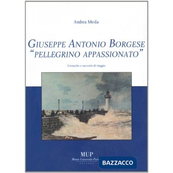 Giuseppe Antonio Borgese «pellegrino appassionato». Cronache e racconti di viaggio