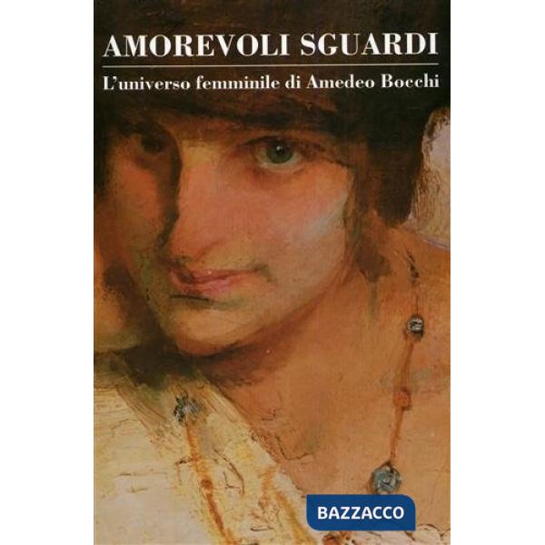 Amorevoli sguardi. L'universo femminile di Amedeo Bocchi