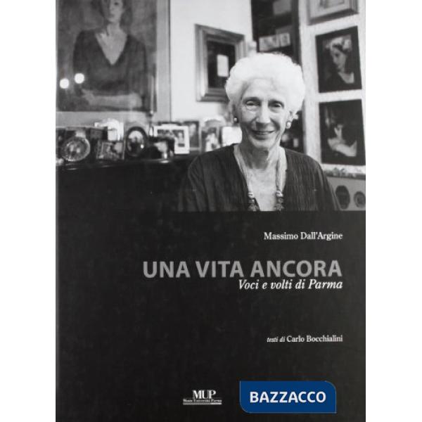 Vita ancora. Voci e volti di Parma. Ediz. illustrata (Una)