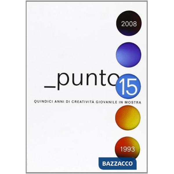 Punto 15. Quindici anni di creatività giovanile in mostra. Ediz. illustrata