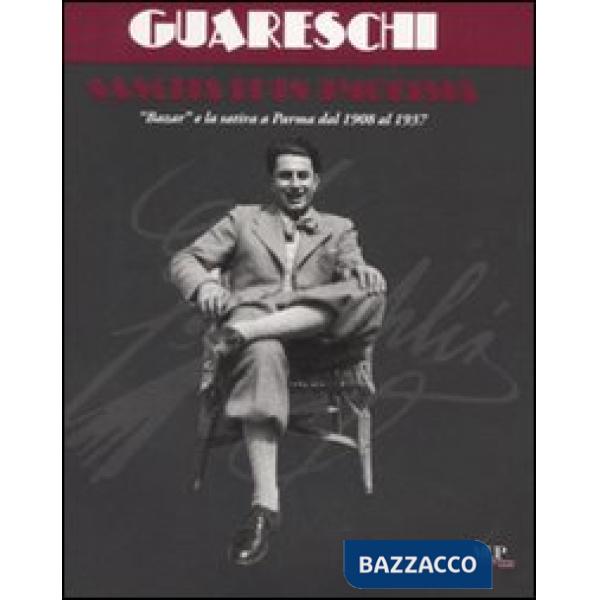 Giovannino Guareschi, nascita di un umorista. Bazar e la satira a Parma dal 1908