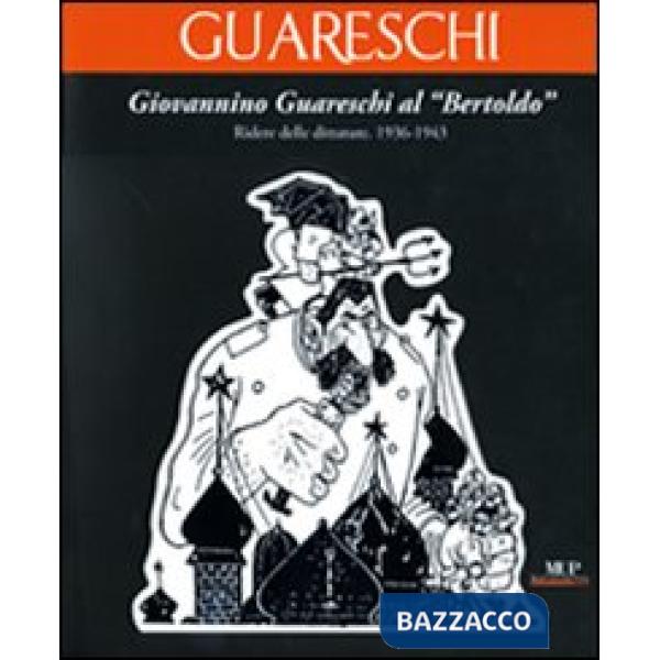 Giovannino Guareschi al "Bertoldo". Ridere delle dittature. (1936-1943). Ediz. illustrata