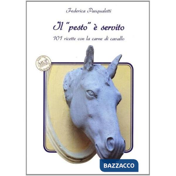 «pesto» è servito. 101 ricette con la carne di cavallo (Il)