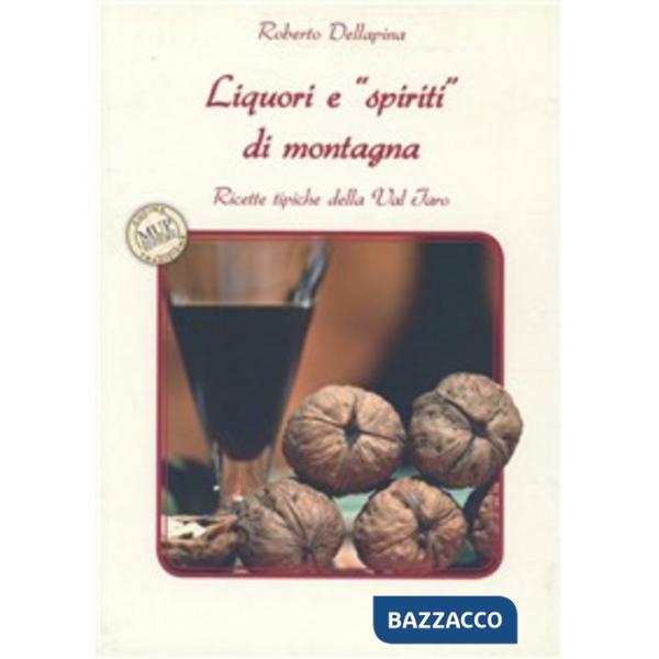 Liquori e «spiriti» di montagna. Ricette tipiche della Val Taro