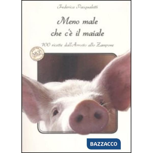 Meno male che c'è il maiale. 100 ricette dall'arrosto allo zampone