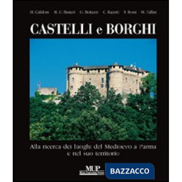 Castelli e borghi. Alla ricerca dei luoghi del Medioevo a Parma e nel suo territ