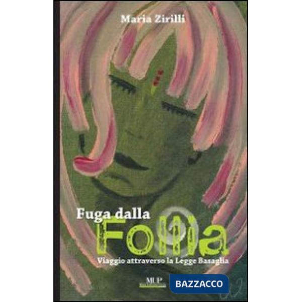 Fuga dalla follia. Viaggio attraverso la Legge Basaglia