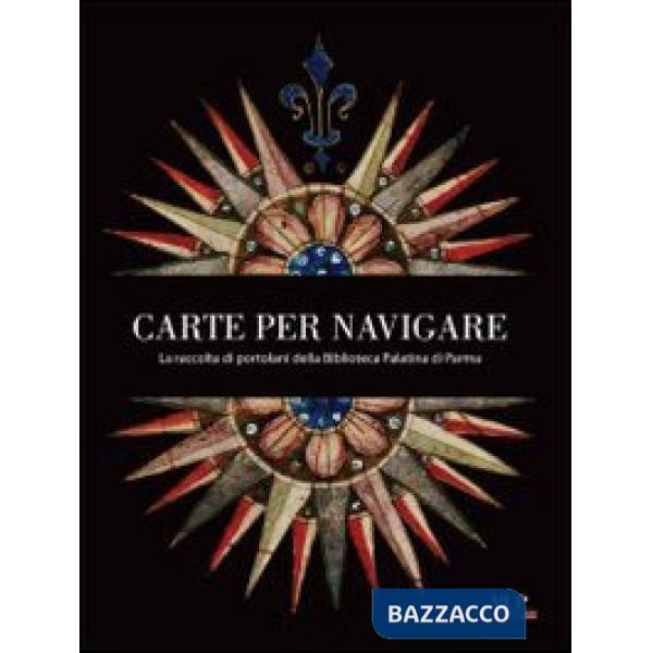 Carte per navigare. La raccolta di Portolani della biblioteca Palatina di Parma