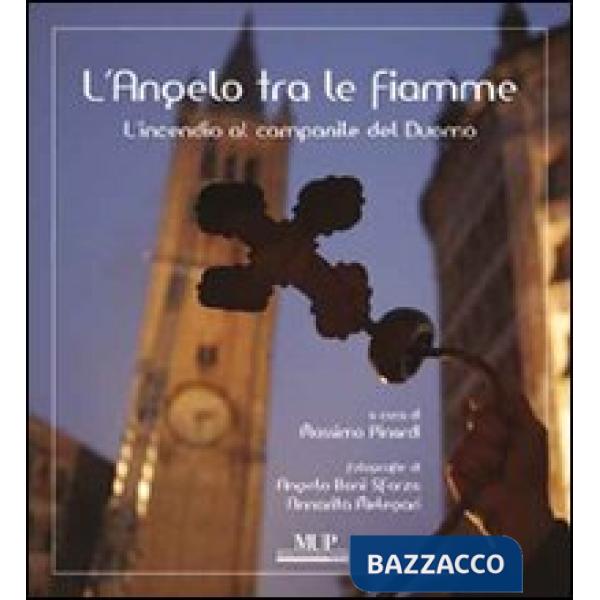Angelo tra le fiamme. L'incendio al campanile del Duomo (L')