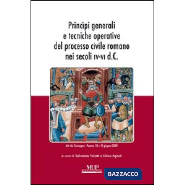 Principi generali e tecniche operative del processo civile romano nei secoli IV-VI d.C. Atti del Convegno (Parma, 18-19 giugno 2