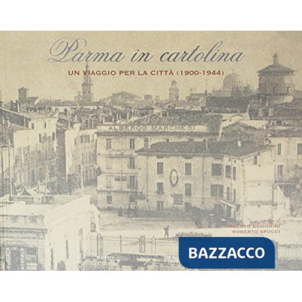 Parma in cartolina. Un viaggio per la città (1900-1944)