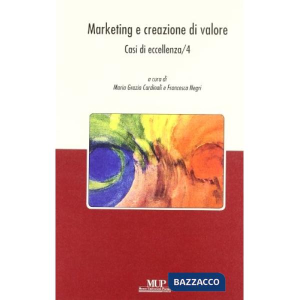 Marketing e creazione di valore. Casi di eccellenza. Vol. 4