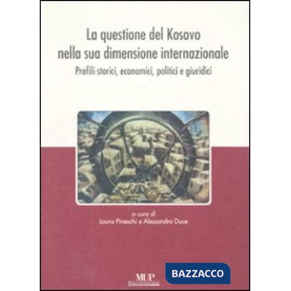 Questione del Kosovo nella sua dimensione internazionale. Profili storici, economici, politici e giuridici (La)