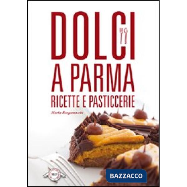 Dolci a Parma. Ricette e pasticcerie