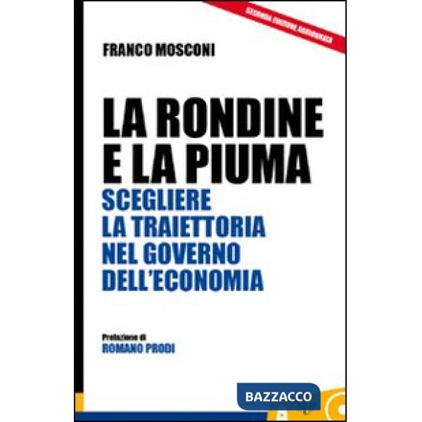 Rondine e la piuma. Scegliere la traiettoria nel governo dell'economia (La)