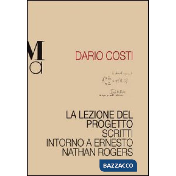 Lezione del progetto. Scritti intorno a Ernesto Nathan Rogers (La)