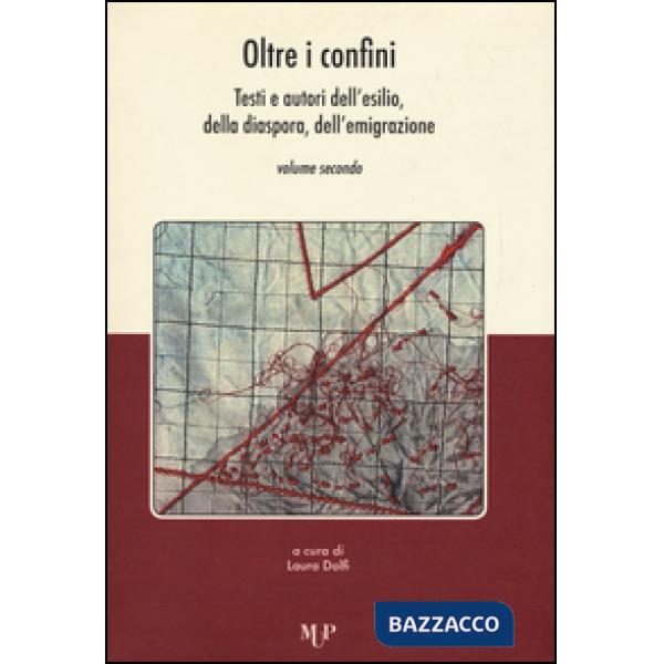 Oltre i confini. Testi e autori dell'esilio, della diaspora, dell'emigrazione. Vol. 2