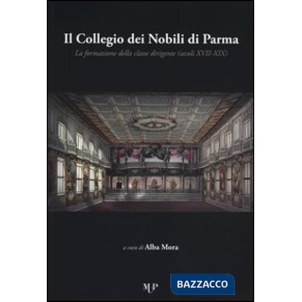 Collegio dei nobili di Parma. La formazione della classe dirigente (secoli XVII-XIX). Atti del Convegno nazionale (Fornovo, 22-2