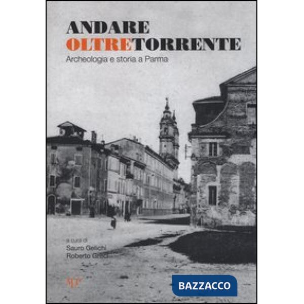 Andare oltretorrente. Archeologia e storia a Parma