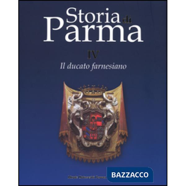 Storia di Parma. Vol. 4: Il ducato farnesiano