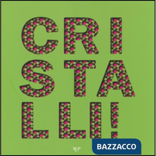 Cristalli! Ediz. illustrata