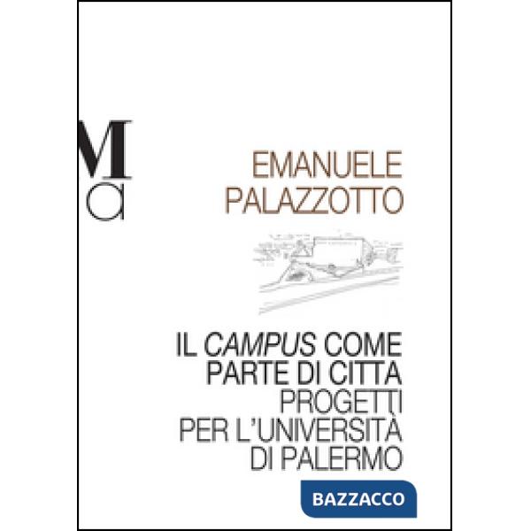 Campus come parte di città. Progetti per l'università di Palermo (Il)