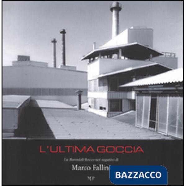Ultima goccia la Bormioli Rocco nei negativi di Marco Fallini. Ediz. illustrata (L')