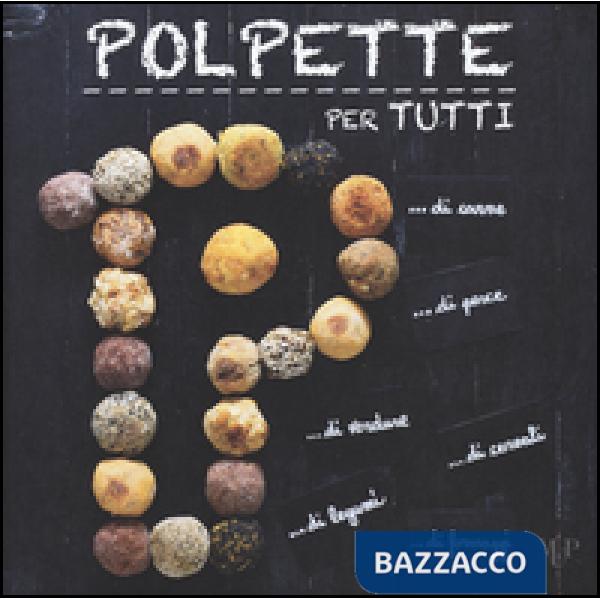 Polpette per tutti! 50 ricette squisite