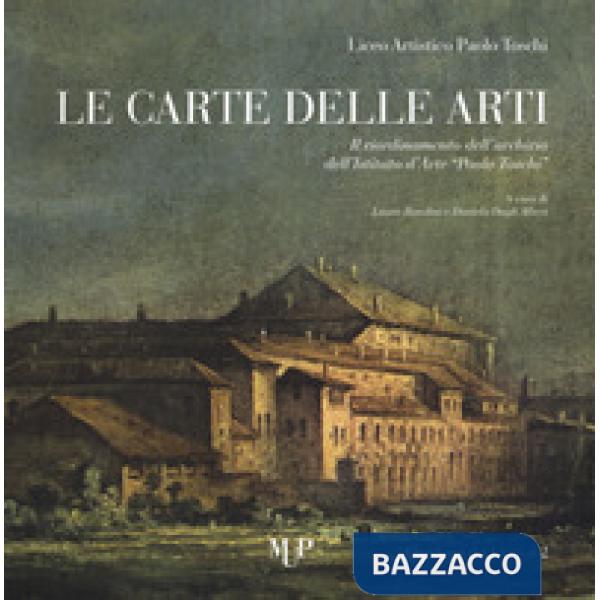 Carte delle arti. Il riordinamento dell'archivio dell'Istituto d'arte «Paolo Toschi» (Le)