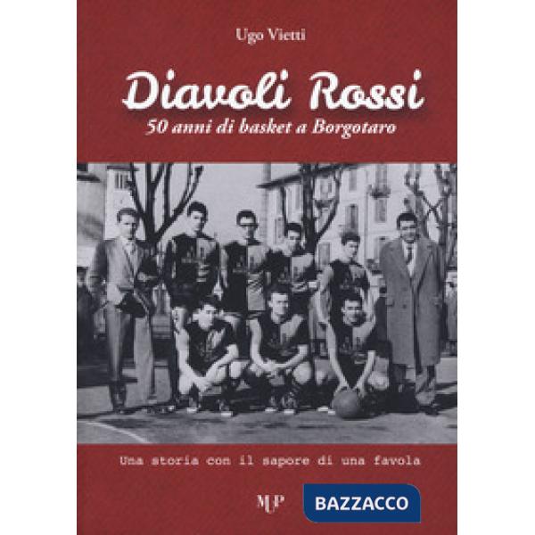 Diavoli Rossi. 50 anni di basket a Borgotaro. Una storia con il sapore di una fa