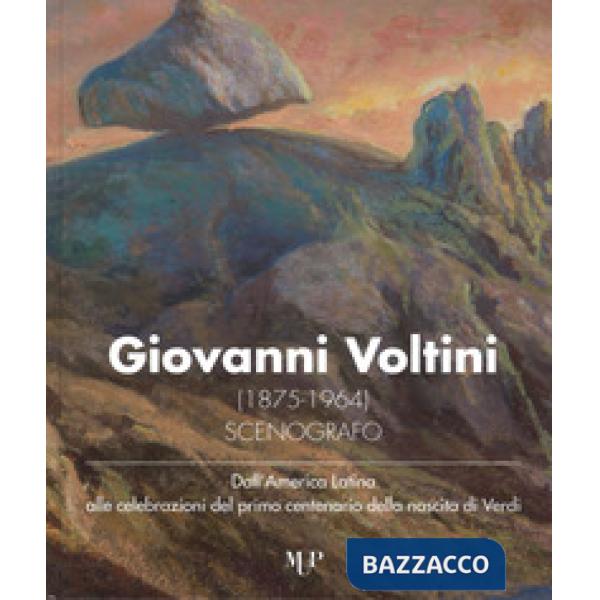 Giovanni Voltini (1875-1964) scenografo. Dall'America latina alle celebrazioni del primo centenario della nascita di Verdi. Cata
