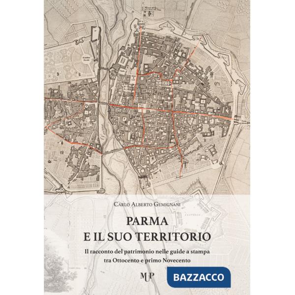 Parma e il suo territorio. Il racconto del patrimonio nelle guide a stampa tra Ottocento e primo Novecento