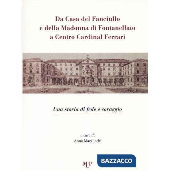 Da casa del fanciullo e della Madonna di Fontanellato a Centro Cardinal Ferrari. Una storia di fede e di coraggio