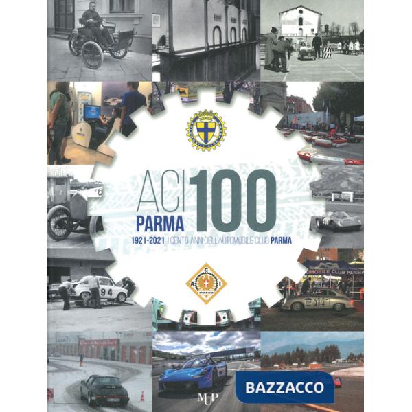 ACI Parma 100. 1921-2021 cento anni dell'Automobile Club Parma