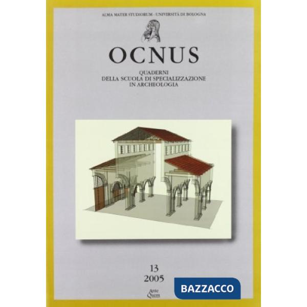 Ocnus. Quaderni della Scuola di specializzazione in archeologia. Vol. 13