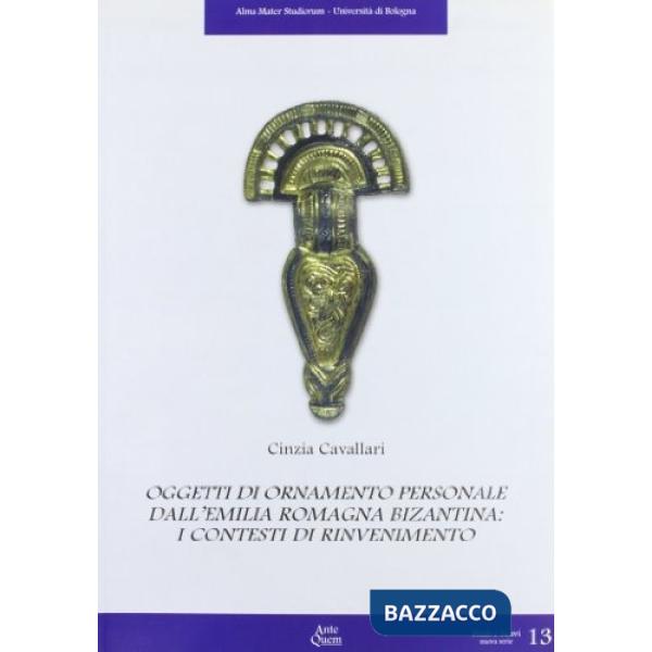Oggetti di ornamento personale. Dall'Emilia Romagna Bizantina: i contesti di rinvenimento