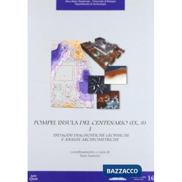 Pompei. Insula del centenario (IX, 8). Vol. 1: Indagini diagnostiche geofisiche e analisi archeometriche