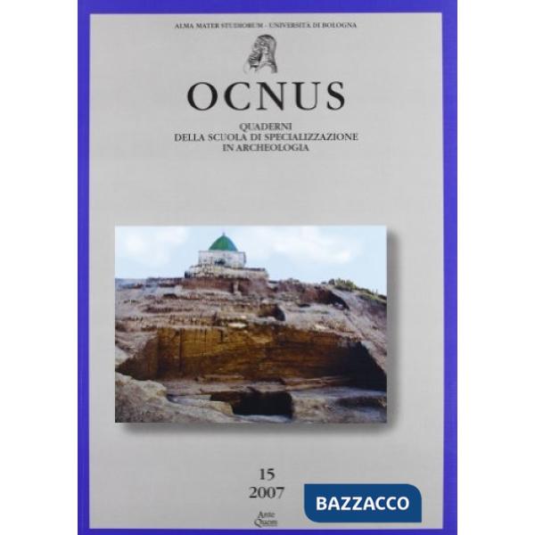 Ocnus. Quaderni della Scuola di specializzazione in archeologia. Vol. 15