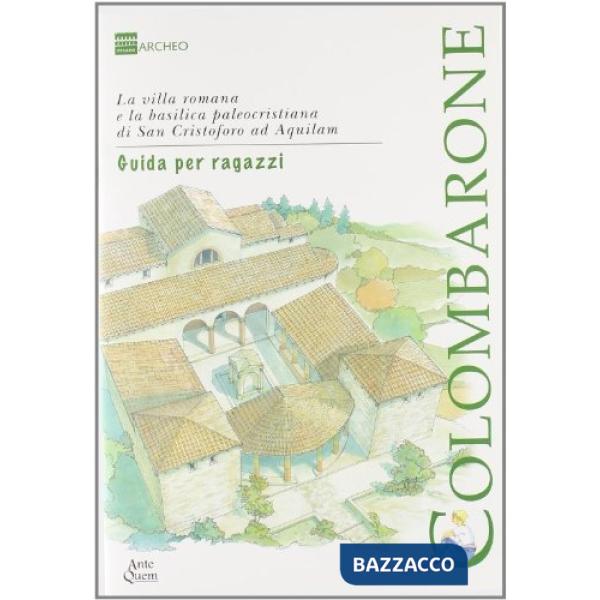 Colombarone. La villa romana e la basilica paleocristiana di san Cristofo ad Aquilam. Guida per ragazzi. Per la Scuola media